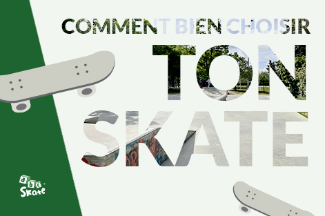 abcskate-abcskatecom-skateboard-skate-blog-news-actualite-comment-bien-choisir-skate