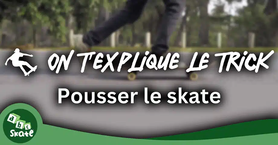 ON T'EXPLIQUE LE TRICK : apprendre à pousser son skateboard : le guide ultime