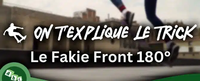 ON T’EXPLIQUE LE TRICK : apprendre le fakie frontside 180° (Le trick parfait pour passer au niveau supérieur)