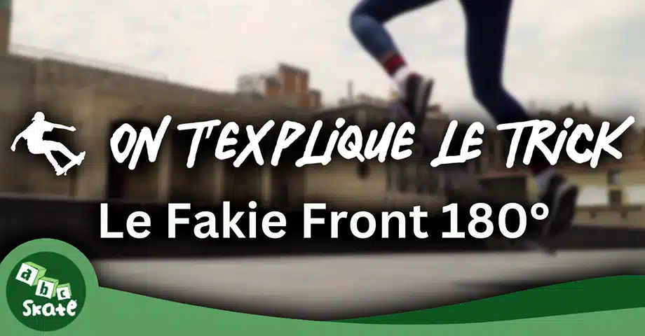 ON T’EXPLIQUE LE TRICK : apprendre le fakie frontside 180° (Le trick parfait pour passer au niveau supérieur)